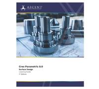 Ascent - Center for Technical Know Creo Parametric 8.0: Surface Desi (Tascabile)