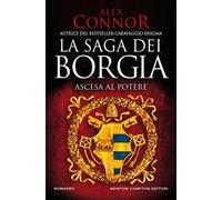 Ascesa al potere. La saga dei Borgia