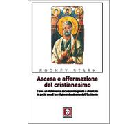 Ascesa e affermazione del Cristianesimo. Come un movimento oscuro e margin...