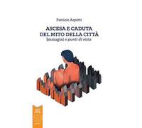 Ascesa e caduta del mito della città. immagini e punti di vista