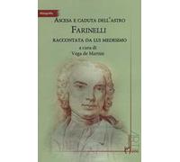 Ascesa e caduta dell'astro Farinelli raccontata da lui medesimo