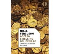 Ascesa e declino del denaro. Una storia finanziaria del mondo