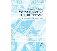 Ascesa e declino del neoliberismo. Da Reagan e Thatcher ai giorni nostri