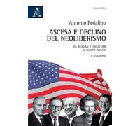 Ascesa e declino del neoliberismo. Da Reagan e Thatcher ai giorni nostri