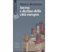 Ascesa e declino della città europea - Romano Marco