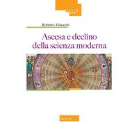 Ascesa e declino della scienza moderna. Nuova ediz.