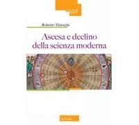 Ascesa e declino della scienza moderna. Nuova ediz.