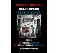 Ascesa e declino dell'impero statunitense. La violenza occulta del totalitarismo americano (Vol. 2)