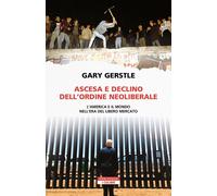 Ascesa e declino dell'ordine neoliberale. L’America e il mondo ne