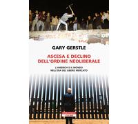 Ascesa e declino dell'ordine neoliberale. L’America e il mondo ne