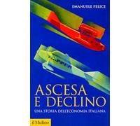 Ascesa e declino. Storia economica d'Italia. Nuova ediz.