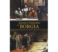 Ascesa e tramonto dei Borgia