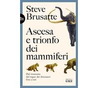 Ascesa e trionfo dei mammiferi. Dal tramonto del regno dei dinosa