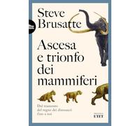 Ascesa e trionfo dei mammiferi. Dal tramonto del regno dei dinosauri fino a noi