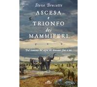 Ascesa e trionfo dei mammiferi. Dal tramonto del regno dei dinosauri fino a noi