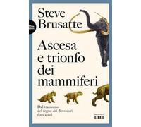 Ascesa e trionfo dei mammiferi. Dal tramonto del regno dei dinosauri fino a noi