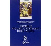 Ascesi e figura cristiana dell'agire. Atti della Giornata di studio (Milano, 20 gennaio 2005)
