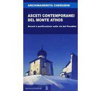 Asceti contemporanei del monte Athos. Ascesi e purificazione sulla via del...