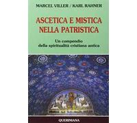 Ascetica e mistica nella patristica. Un compendio della spiritualità cristiana antica