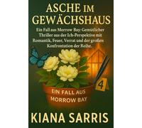 Asche im Gewächshaus: Ein Fall aus Morrow Bay. Gemütlicher Thriller aus der Ich-Perspektive mit Romantik, Feuer, Verrat und der großen Konfrontation der Reihe