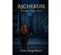 Aschekuss: Dark Romance: Wenn Liebe zur Besessenheit wird
