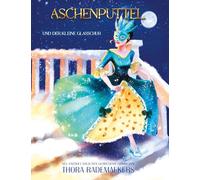 Aschenputtel und der kleine Glasschuh: Grimms Märchen neu erzählt ¿ mit farbigen Illustrationen und deren Skizzen zum Aus- und Übermalen