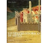 Ascheri,Mario. - Lo spazio storico di Siena.