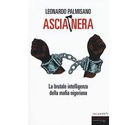 Ascia nera. La brutale intelligenza della mafia nigeriana