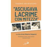 «Asciugava lacrime con mitezza». La vita di don Roberto Malgesini. Nuova ediz.