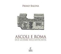Ascoli e Roma. Due guerre nell'antichità