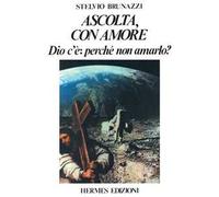 Ascolta con amore. Dio c'è: perché non amarlo?
