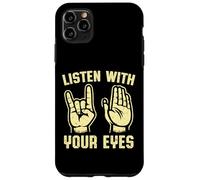 Ascolta con i tuoi occhi Lingua dei segni Custodia per iPhone 11 Pro Max