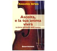 Ascolta, e la tua anima vivrà. La forza spirituale della musica
