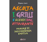 Ascolta i Grilli e Scendi dall’Ottovolante: Manuale di Indipendenza Emotiva