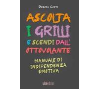Ascolta i grilli e scendi dall'ottovolante. Manuale di indipendenza emotiv...