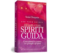 Ascolta i tuoi spiriti guida. Come mettersi in contatto con gli angeli e gli spiriti