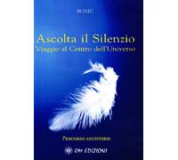 Ascolta il silenzio. Percorso antistress. Viaggio al centro dell'universo. Con CD Audio