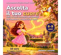 Ascolta il tuo cuore: Sofia e Lumi: una storia per bambini che imparano a credere in sé stessi