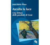 Ascolta la luce. Una lettura delle parabole di Gesù