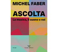 Ascolta. La musica, il suono e noi - Faber Michel
