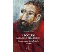 Ascolta! La parola ti fa Chiesa. Commento ai Vangeli festivi. Anno A