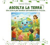 Ascolta la Terra: Una storia per bambini sull’ambiente e il riciclo