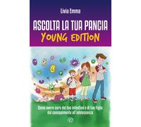 Ascolta la tua pancia young edition. Come avere cura del tuo intestino e d...