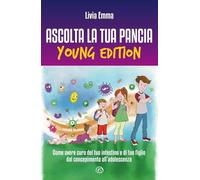 ASCOLTA LA TUA PANCIA - YOUNG EDITION - EMMA LIVIA - Mind Edizioni