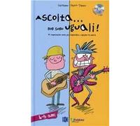Ascolta... non sono uguali. 14 comparazioni sonore per comprendere e spiegare la musica. Ediz. illustrata. Con CD Audio. Vol. 1