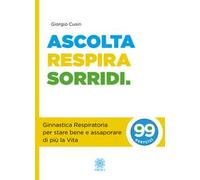 Ascolta, respira, sorridi. Ginnastica respiratoria per stare bene e assaporare di più la vita