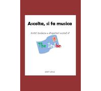 Ascolta, si fa musica: Scritti, insolenze e divagazioni musicali di The Italian