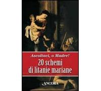 Ascoltaci, o Madre! 20 schemi di litanie mariane