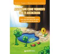 Ascoltami come vorresti che ti ascoltassi. La comunicazione inizia non dalla bocca che parla ma dall'orecchio che ascolta