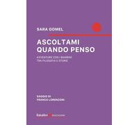 Ascoltami quando penso. Avventure con i bambini tra filosofia e storie